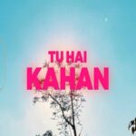 Tu Hai Kahan Song - Cast, Singer, Actress Name & Info