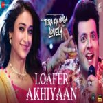 Loafer Akhiyaan Song - Movie, Cast, Singer, Actress Name, Meaning, Video & Info
