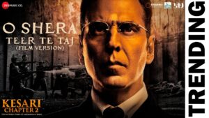 Kesari 2: O Shera Uth Zara Te Song Lyrics starring Akshay Kumar