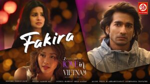 Love In Vietnam - Fakira Song Lyrics starring by Shantanu Maheshwari, Avneet Kaur