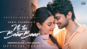 Ni Tu Baar Baar Song: Cast Name, Artist, Lyrics Meaning, Video & More
