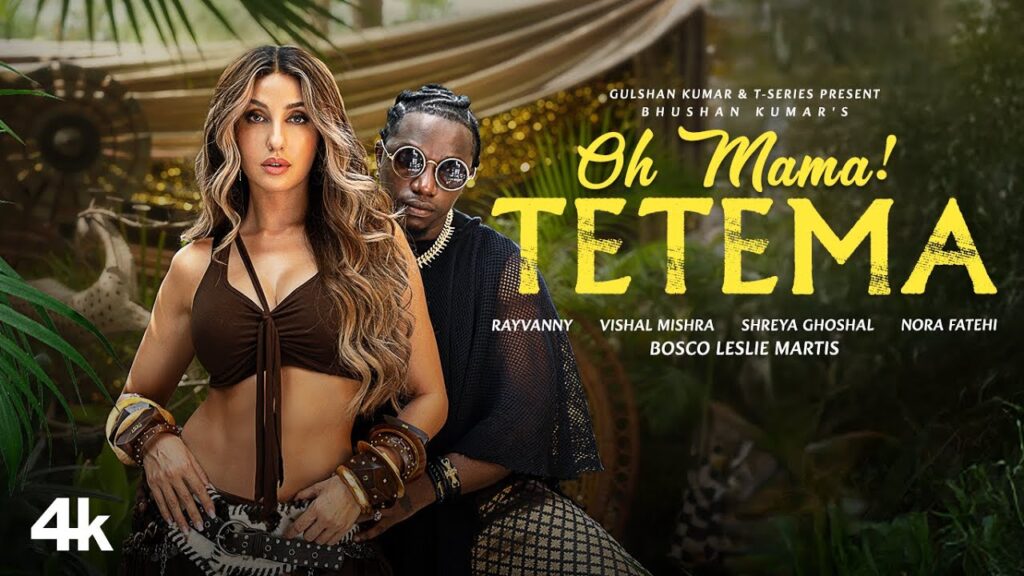 Oh Mama! Tetema Song Lyrics Starring By Rayvanny, Nora Fatehi, Shreya Ghoshal