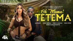 Oh Mama! Tetema Song Lyrics Starring By Rayvanny, Nora Fatehi, Shreya Ghoshal