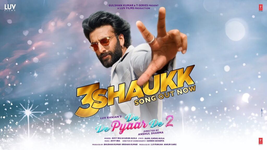 De De Pyaar De 2 – 3 Shaukk Song Lyrics starring Meezaan Jafri and Rakul Preet Singh